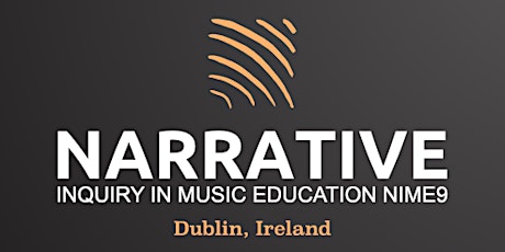 Narrative Inquiry in Music Education NIME9 Dublin 2024