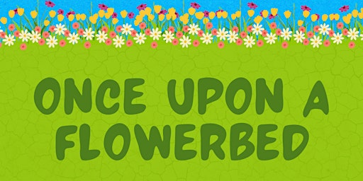 Imagem principal do evento Once Upon A Flowerbed Preview