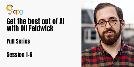 Primaire afbeelding van Get the Best Out of AI (with Oli Feldwick): FULL SERIES