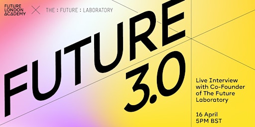 Primaire afbeelding van Future 3.0: Live Interview with Co-Founder of The Future Laboratory