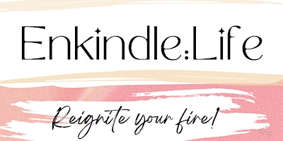 Enkindle:Life - 'reignite your fire' primary image