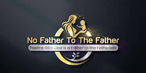 Imagen principal de NO FATHER TO THE FATHER FIRST ANNUAL CONFERENCE