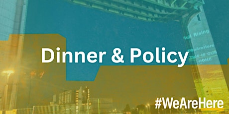 Join us for Dinner & Policy!