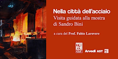 Visita guidata alla mostra personale di Sandro Bini "La città dell'acciaio"