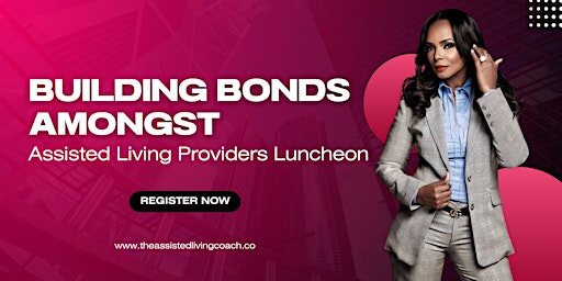 Building bonds amongst assisted living providers luncheon primary image