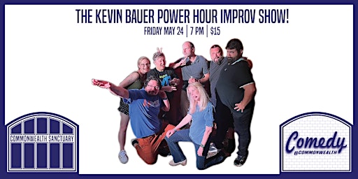Imagem principal de Comedy @ Commonweatlh Presents: THE KEVIN BAUER POWER HOUR IMPROV SHOW!