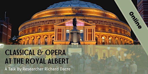 Classical & Opera at the Royal Albert - an online talk by Richard Dacre primary image