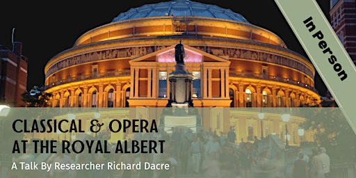 Imagen principal de Classical & Opera at the Royal Albert - a talk by Richard Dacre