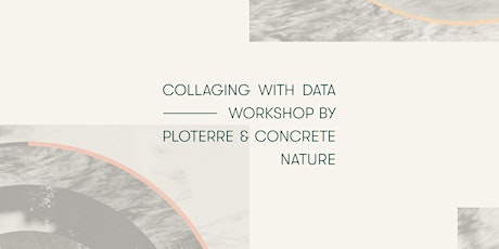 Collaging with data – Workshop by Ploterre x Concrete Nature