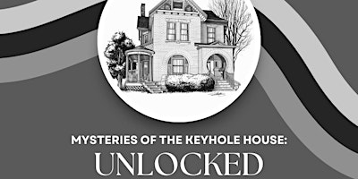 Imagem principal do evento Mysteries of the Keyhole House: Unlocked