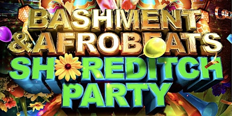 Bashment & Afrobeats Shoreditch Party - Everyone Free Before 12