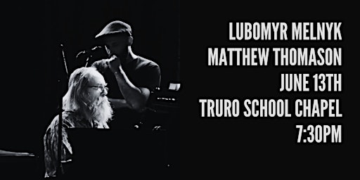 Hauptbild für LUBOMYR MELNYK + MATTHEW THOMASON LIVE AT TRURO SCHOOL CHAPEL