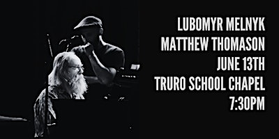 Hauptbild für LUBOMYR MELNYK + MATTHEW THOMASON LIVE AT TRURO SCHOOL CHAPEL
