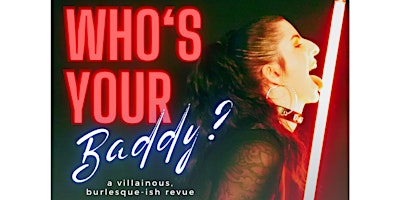 Imagem principal do evento Who's Your Baddy? a villainous burlesque-ish revue