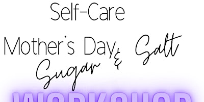Mother’s Day Self-Care Sugar & Salt Workshop primary image