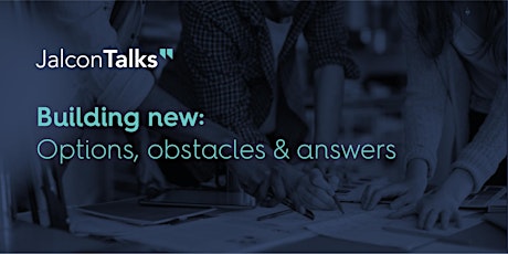 Building new: Options, obstacles & answers Talk primary image