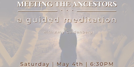 Meeting The Ancestors: A guided meditation ritual with Amy Goldenberg