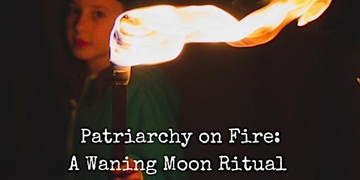 Imagem principal de Patriarchy on Fire: A Waning Moon Ritual