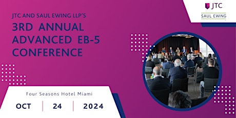 JTC and Saul Ewing LLP Present the 3rd Annual Advanced EB-5 Conference