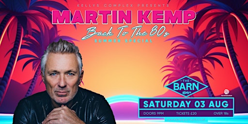 Martin Kemp - Back To The 80s Summer Special at The Barn, Kellys, Portrush primary image