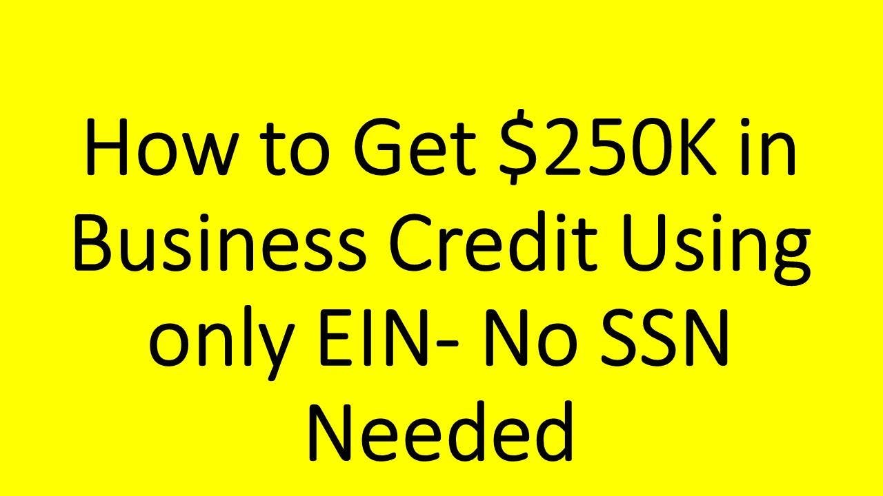 How To Get $250K In Business Credit Using Only EIN- No SSN Needed