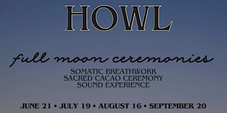 Howl: Full Moon Ceremony