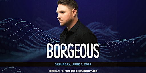 BORGEOUS - Stereo Live Houston primary image