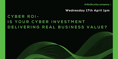 Cyber ROI, is your cyber investment delivering real business value?