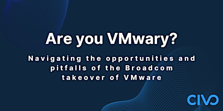 VMwary? Navigating the opportunities and pitfalls of the Broadcom takeover of VMware
