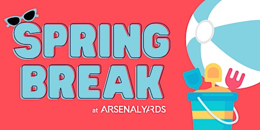 Spring Break at Arsenal Yards primary image