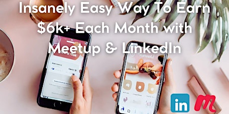 Learn How To Make $6,000+ Each Month with Meetup & LinkedIn