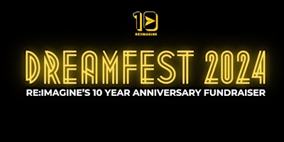 Imagem principal do evento DREAMFEST -  RE:IMAGINE's 10 Year Anniversary Awards & Fundraiser Night