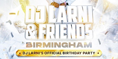 Imagem principal do evento DJ LARNI & FRIENDS BIRMINGHAM BIRTHDAY EDITION
