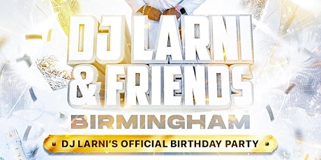 DJ LARNI & FRIENDS BIRMINGHAM BIRTHDAY EDITION