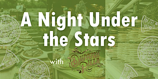 Immagine principale di A Night Under the Stars with Dispatch Pizza 