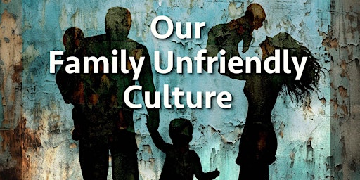 Imagem principal do evento Our Family Unfriendly Culture