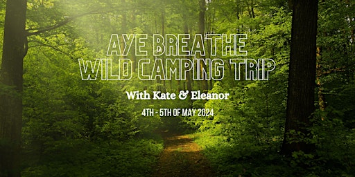 Aye Breathe Wild Camping Trip primary image