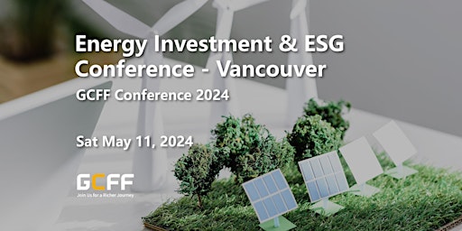 Image principale de GCFF 2024 Vancouver — Energy Investment & ESG Conference