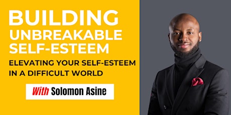 Building Unbreakable Self-Esteem: Elevating Your Self-Esteem in a Difficult World