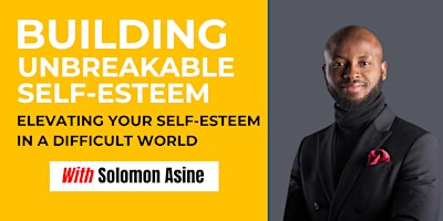 Building Unbreakable Self-Esteem: Elevating Your Self-Esteem in a Difficult World primary image