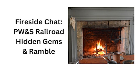 Fireside Chat: PW&S Railroad Hidden Gems & Ramble