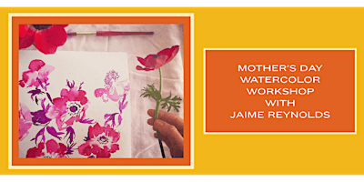 Image principale de MOTHER'S DAY 2024 WATERCOLOR WORKSHOP WITH JAIME REYNOLDS