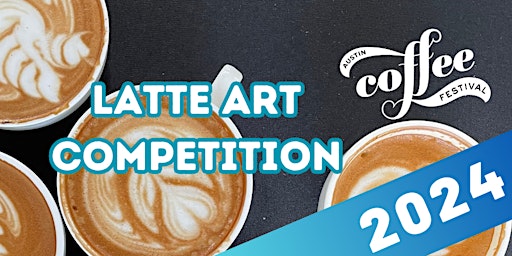 Hauptbild für Austin Coffee Festival 2024 Latte Art Competition: Qualifier Entry Ticket