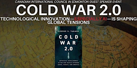 CIC Edmonton Speaker Event: Cold War 2.0:  AI, Technology & Geopolitics