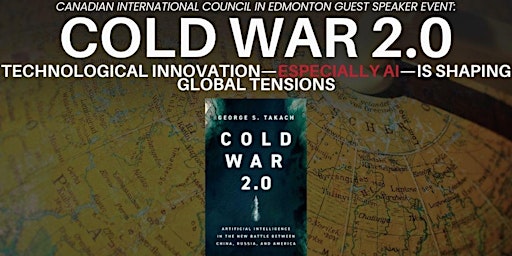Primaire afbeelding van CIC Edmonton Speaker Event: Cold War 2.0:  AI, Technology & Geopolitics