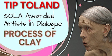 April 22 SOLA Awardee Artists in Dialogue "Tip Toland: Process of Clay"