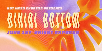 Imagem principal do evento Hot Mess Express Presents: Bikini Bottom