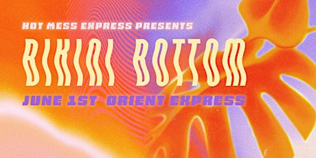 Hot Mess Express Presents: Bikini Bottom