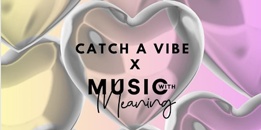 Primaire afbeelding van Catch a vibe x Music with meaning