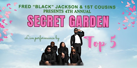 Fred "Black" Jackson & 1stCousins Presents 4th Annual SECRET GARDEN